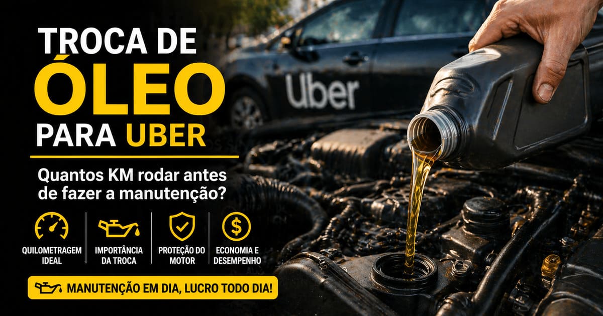 Troca de Óleo para Uber Quantos Km Rodar